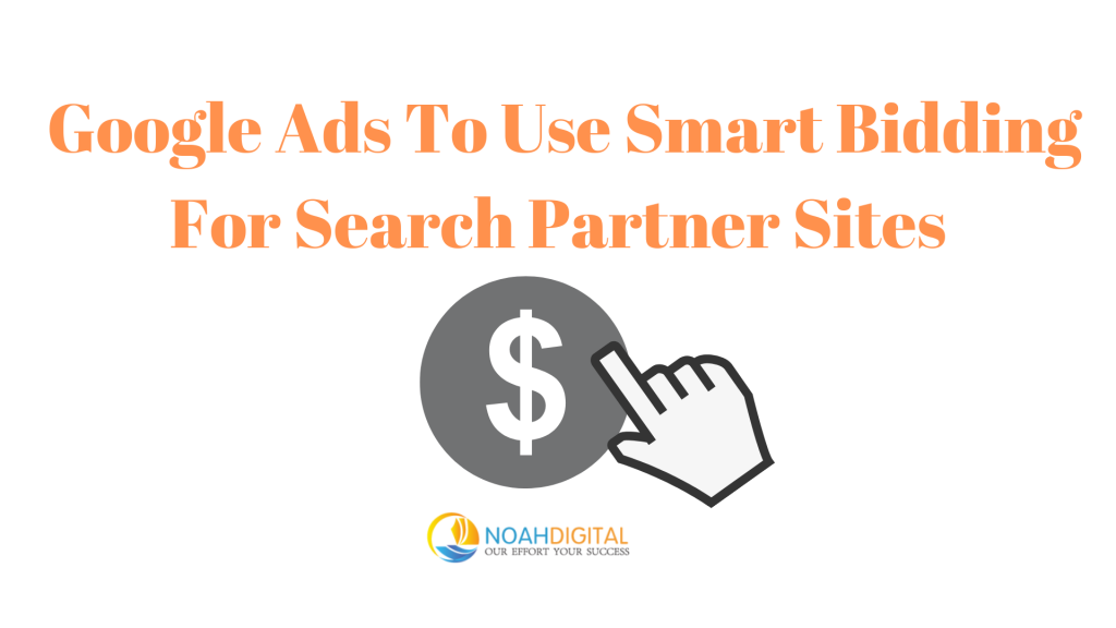 Google Ads To Use Smart Bidding For Search Partner Sites