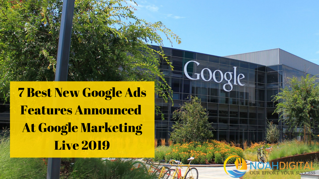 7 Best New Google Ads Features Announced At Google Marketing Live 2019