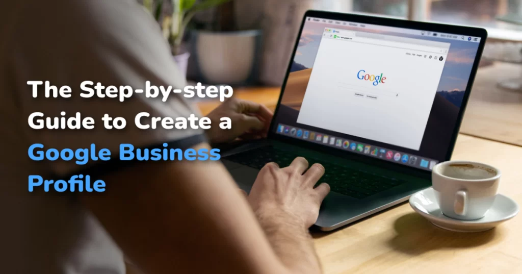 A Step-by-Step Guide to Creating and Verifying Your Google Business Profile