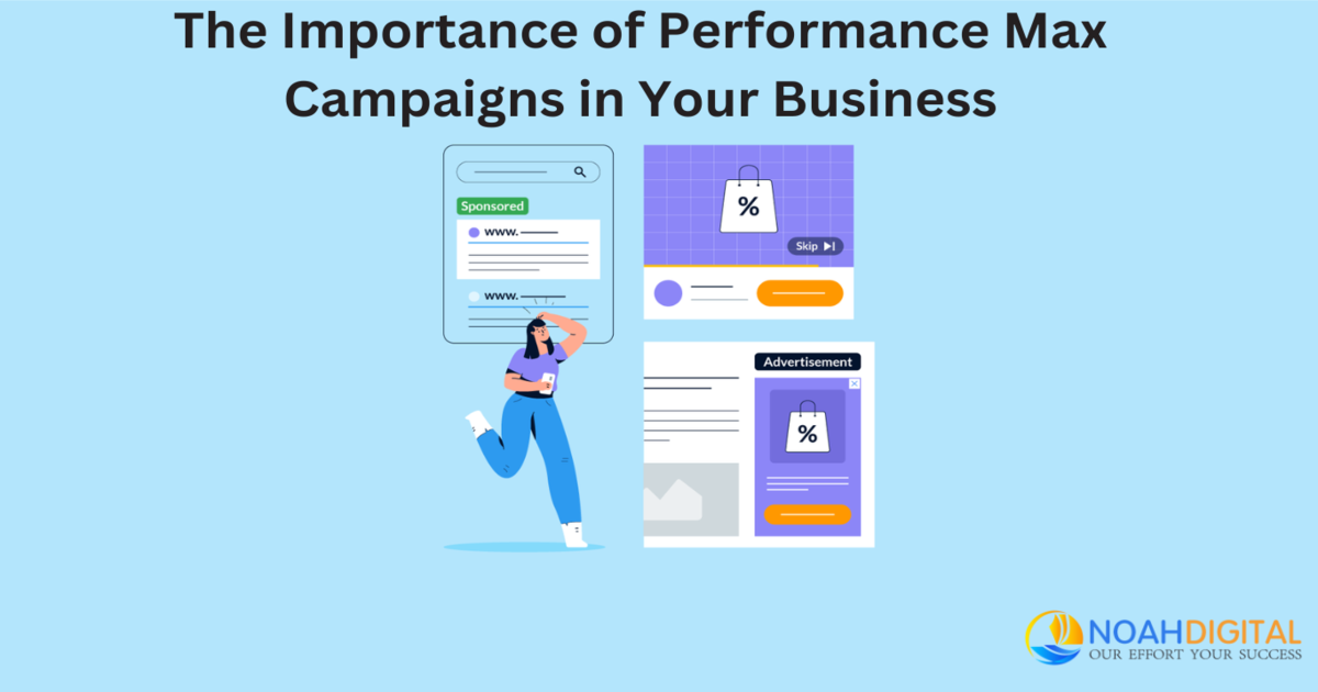 The Importance of Performance Max Campaigns for Your Business